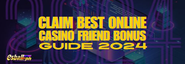 Ito ang Best Online Casino Refer a Friend Bonus Claim Guide