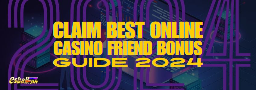 Ito ang Best Online Casino Refer a Friend Bonus Claim Guide