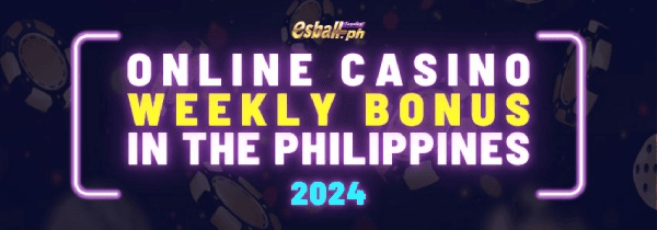 2024 Weekly Online Casino Bonus in the Philippines