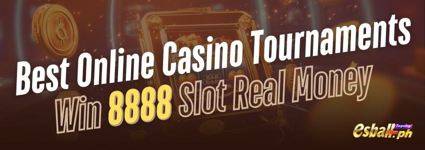 Best Online Casino Tournaments: Win 8888 Slot Real Money