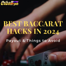 Pinakamahusay na Baccarat Hack sa 2024 - Payout at Mga Bagay na Dapat Iwasan