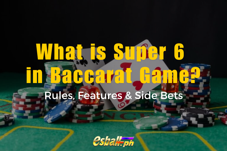 Ano ang Super 6 sa Baccarat Game? Mga Panuntunan, Mga Tampok at Mga Side Bet