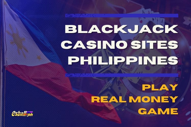 Blackjack Casino Sites Philippines - Play Real Money Game