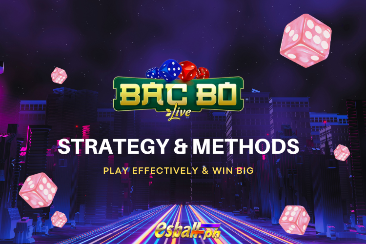 Bac Bo Strategy & Methods para Maglaro ng Epektibo & Manalo ng Malaki