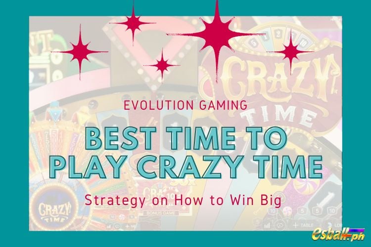 Best Time to Play Crazy Time & Strategy on How to Win Big