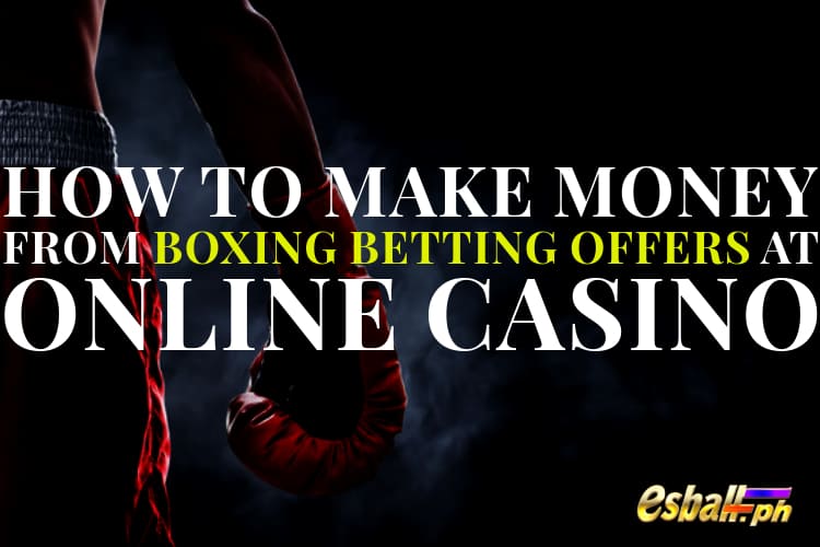 Paano Kumita mula sa Mga Alok sa Boxing Betting sa Online Casino
