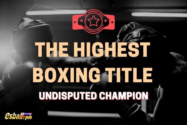 The Highest Boxing Title - Undisputed Champion