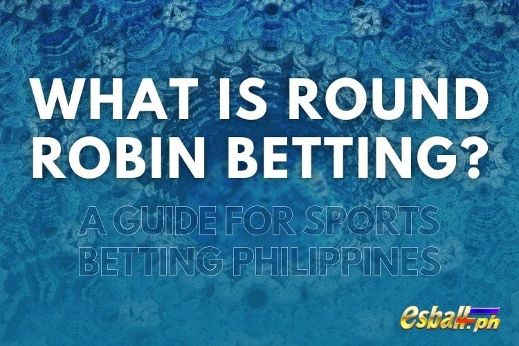 Ano nga ba ang Round Robin Betting Gabay para sa Sports Betting Philippines