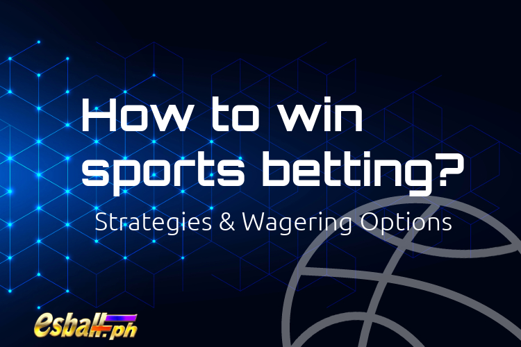 How to win sports betting? Mga Istratehiya at Pagpipilian sa Pagtaya