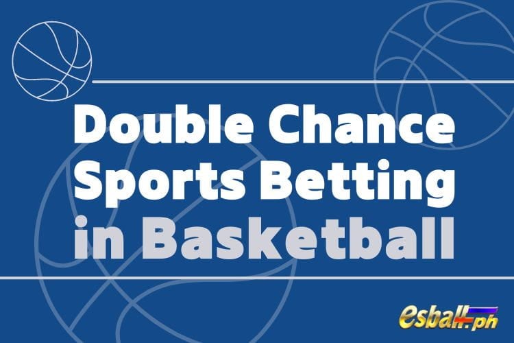 Kumpletong Gabay ng Double Chance Sports Betting sa Basketball